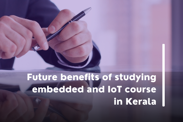 Future benefits of studying Embedded and IoT course in Kerala