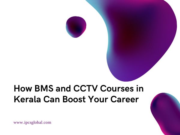 How BMS and CCTV Courses in Kerala Can Boost Your Career