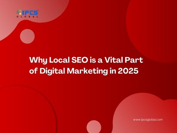 Why Local SEO is a Vital Part of Digital Marketing in 2025