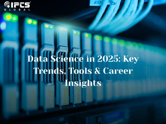 Data Science in 2025: Key Trends, Tools & Career Insights
